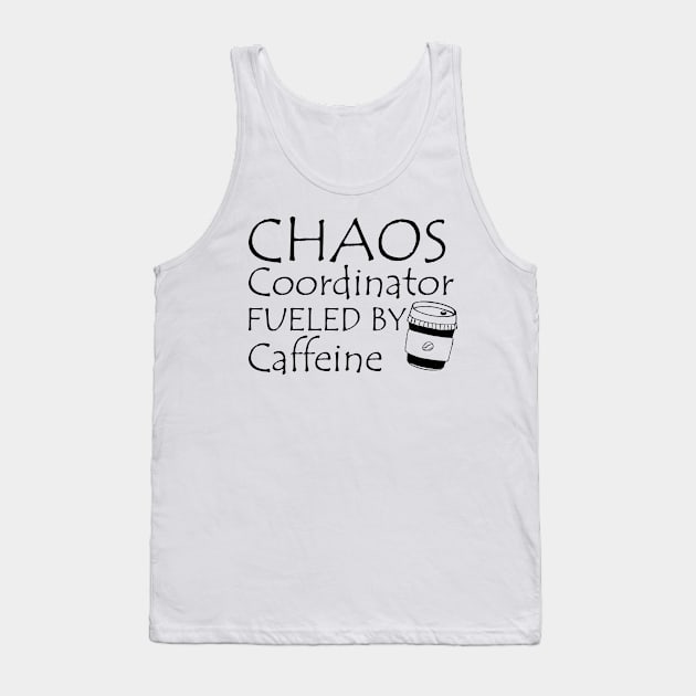 CHAOS COORDINATOR FUELED BY CAFFIENE Tank Top by KC Happy Shop